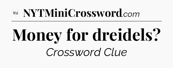 Money for dreidels - WSJ Crossword