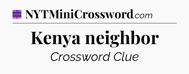 Kenya neighbor - Thomas Joseph Crossword