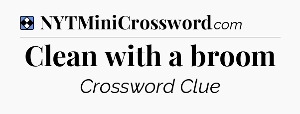 Solution: Clean with a broom - NYT Mini Crossword