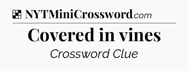 Solution: Covered in vines - NYT Crossword