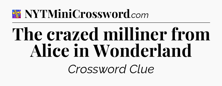 The crazed milliner from Alice in Wonderland Codycross