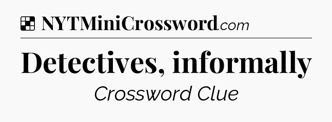 Solution: Detectives, informally - NYT Crossword