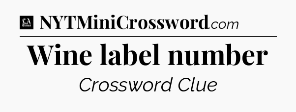 Wine label number - LA Times Crossword