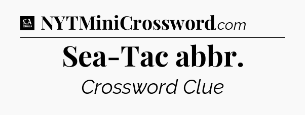 Sea-Tac abbr - LA Times Crossword