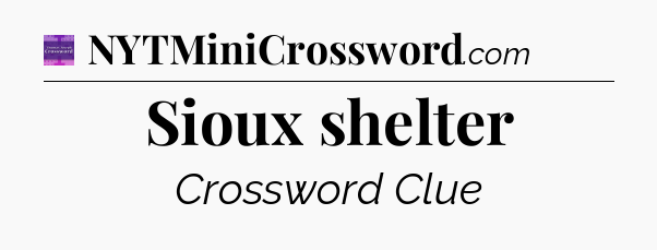 Sioux shelter - Thomas Joseph Crossword