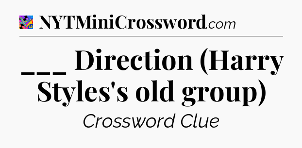 ___ Direction (Harry Styles's old group) Crossword Clue