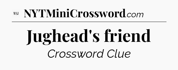 Jughead's friend - WSJ Crossword