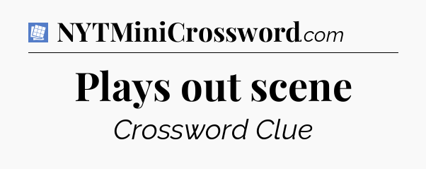 Plays out scene Puzzle Page Crossword Clue