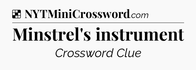 Solution: Minstrel's instrument - NYT Crossword