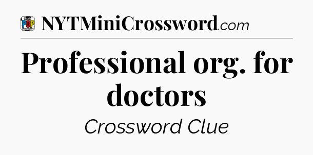Professional org. for doctors Crossword Clue