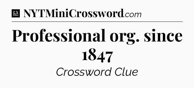 Professional org. since 1847 - LA Times Crossword