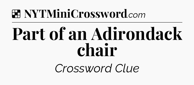Solution: Part of an Adirondack chair - NYT Crossword