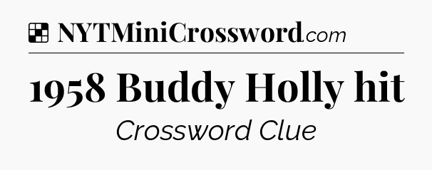 Solution: 1958 Buddy Holly hit - NYT Crossword