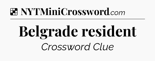 Solution: Belgrade resident - NYT Crossword