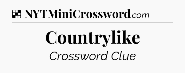 Solution: Countrylike - NYT Crossword