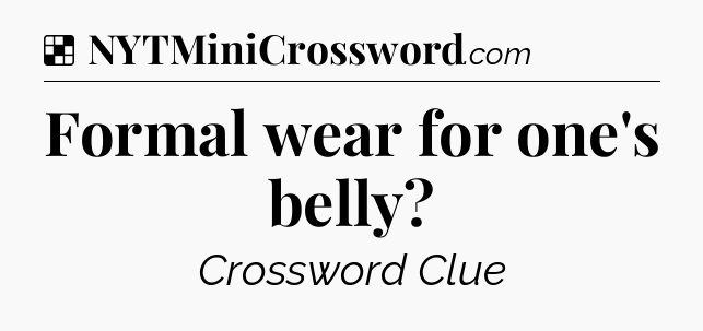 Solution: Formal wear for one's belly - NYT Crossword
