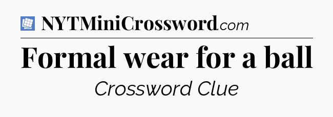 Formal wear for a ball Puzzle Page Crossword Clue