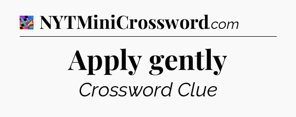 Apply gently Crossword Clue