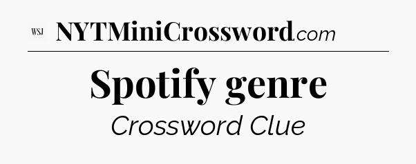 Spotify genre - WSJ Crossword