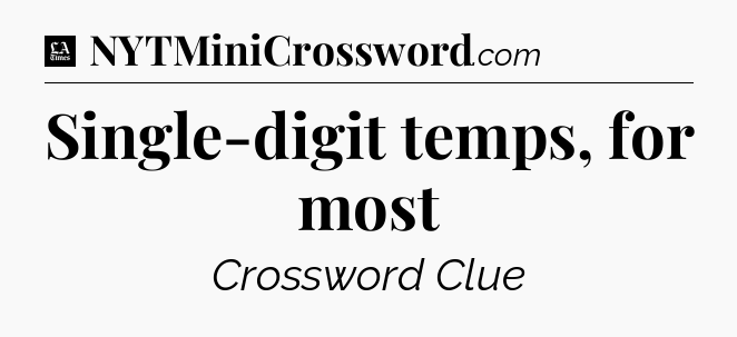 Single-digit temps, for most - LA Times Crossword