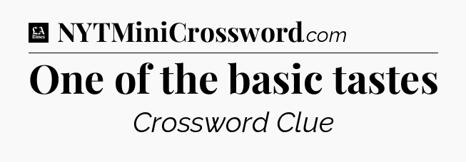 One of the basic tastes - LA Times Crossword