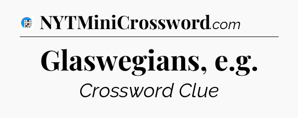 Glaswegians, e.g Crossword Clue