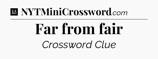 Far from fair - LA Times Crossword