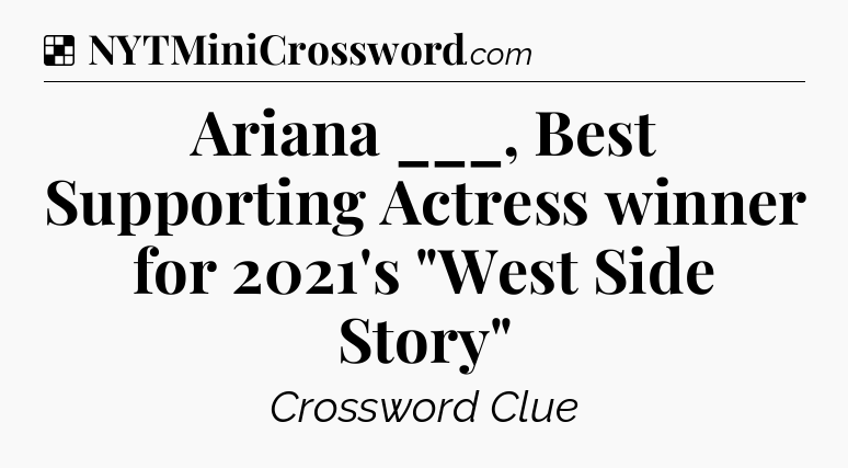 Solution: Ariana ___, Best Supporting Actress winner for 2021's 