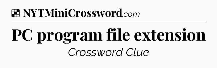 Solution: PC program file extension - NYT Crossword