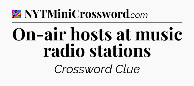 On-air hosts at music radio stations Crossword Clue