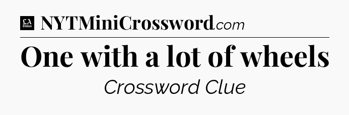 One with a lot of wheels - LA Times Crossword