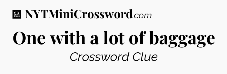 One with a lot of baggage - LA Times Crossword