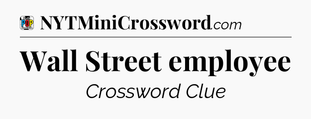 Wall Street employee Crossword Clue