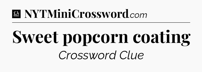Sweet popcorn coating - LA Times Crossword