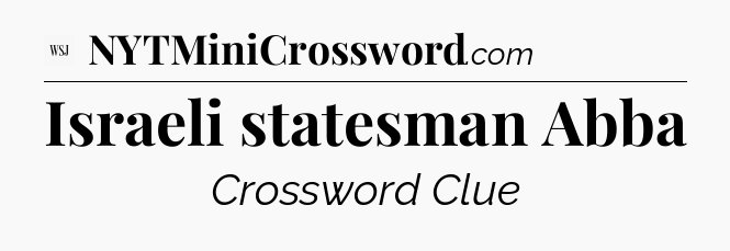 Israeli statesman Abba - WSJ Crossword