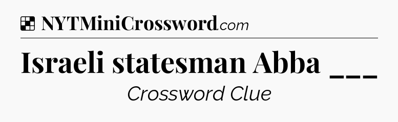 Solution: Israeli statesman Abba ___ - NYT Crossword
