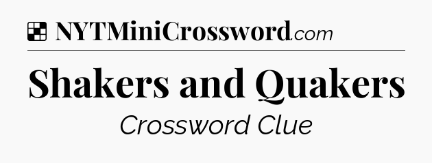 Solution: Shakers and Quakers - NYT Crossword