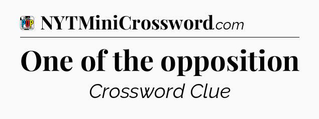 One of the opposition Crossword Clue