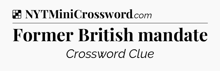 Solution: Former British mandate - NYT Crossword