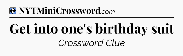 Solution: Get into one's birthday suit - NYT Mini Crossword