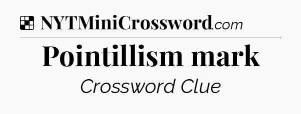 Solution: Pointillism mark - NYT Crossword