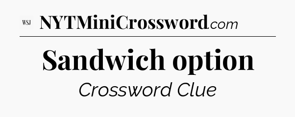 Sandwich option - WSJ Crossword