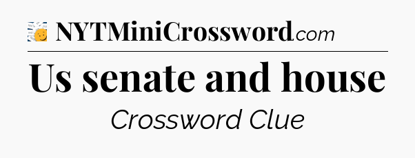 Us senate and house - 7 Little Words