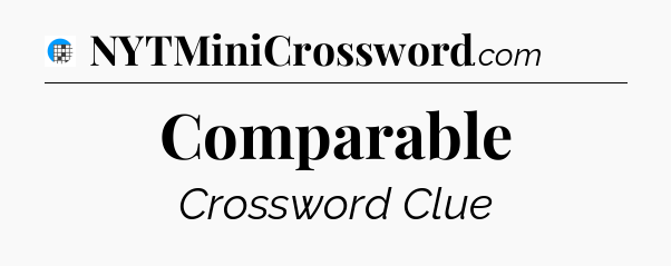Comparable Crossword Clue
