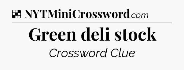 Solution: Green deli stock - NYT Crossword