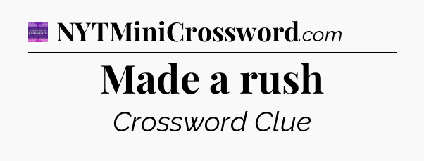 Made a rush - Thomas Joseph Crossword