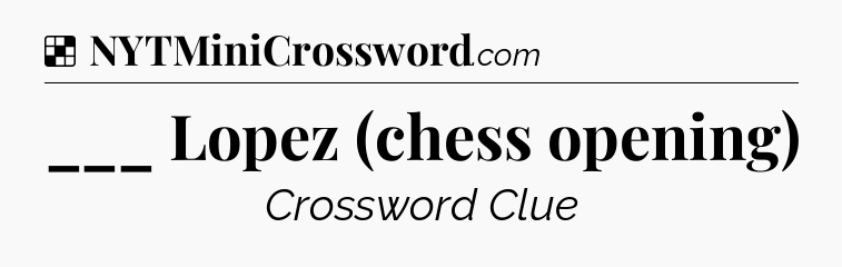 Solution: ___ Lopez (chess opening) - NYT Crossword