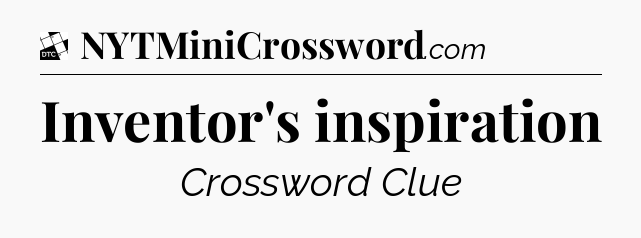 Inventor's inspiration - Daily Themed Classic Crossword