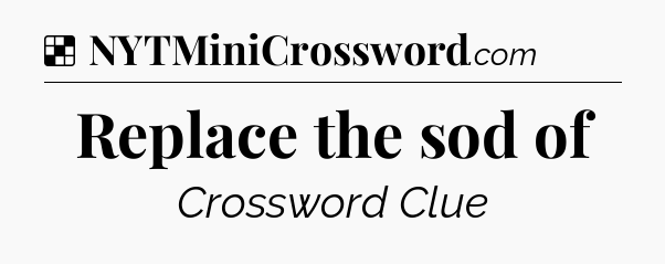 Replace the sod of NYT Crossword