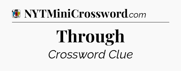 Through Crossword Clue